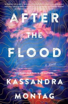 After the Flood: A Novel - Hardcover By Montag, Kassandra - ACCEPTABLE