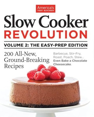 Slow Cooker Revolution, Vol. 2: The Easy-Prep Edition: 200 All-Ne by  1936493578