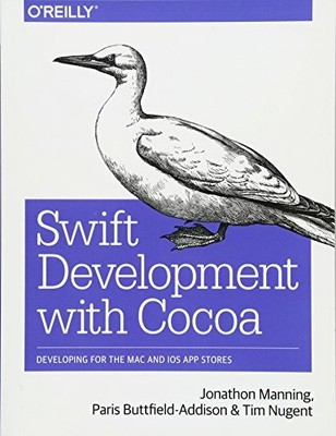 Swift Development with Cocoa: Developing for the Mac an by Tim Nugent 1491908947