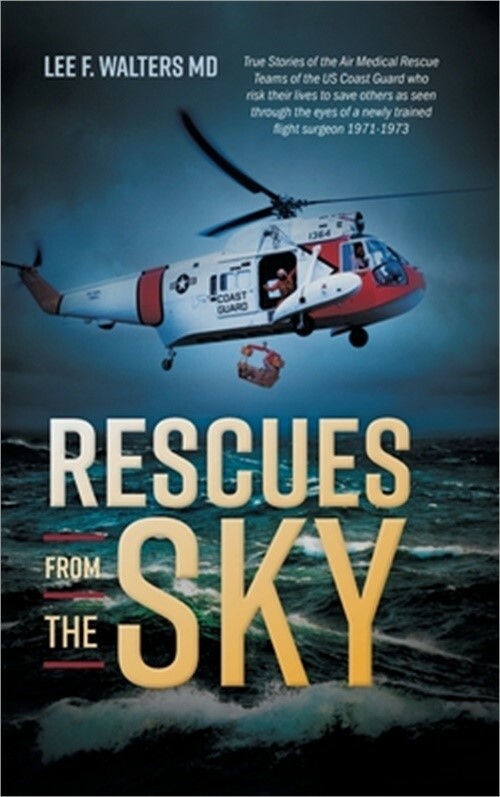 Rescues from the Sky: True Stories of the Air Medical Rescue Teams of the US Coa