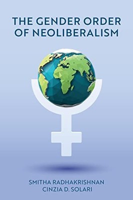The Gender Order of Neoliberalism by Smitha Radhakrishnan 9781509544899 NEW