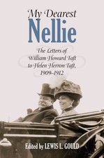 My Dearest Nellie : The Letters of William Howard Taft to Helen Herron Taft, ...
