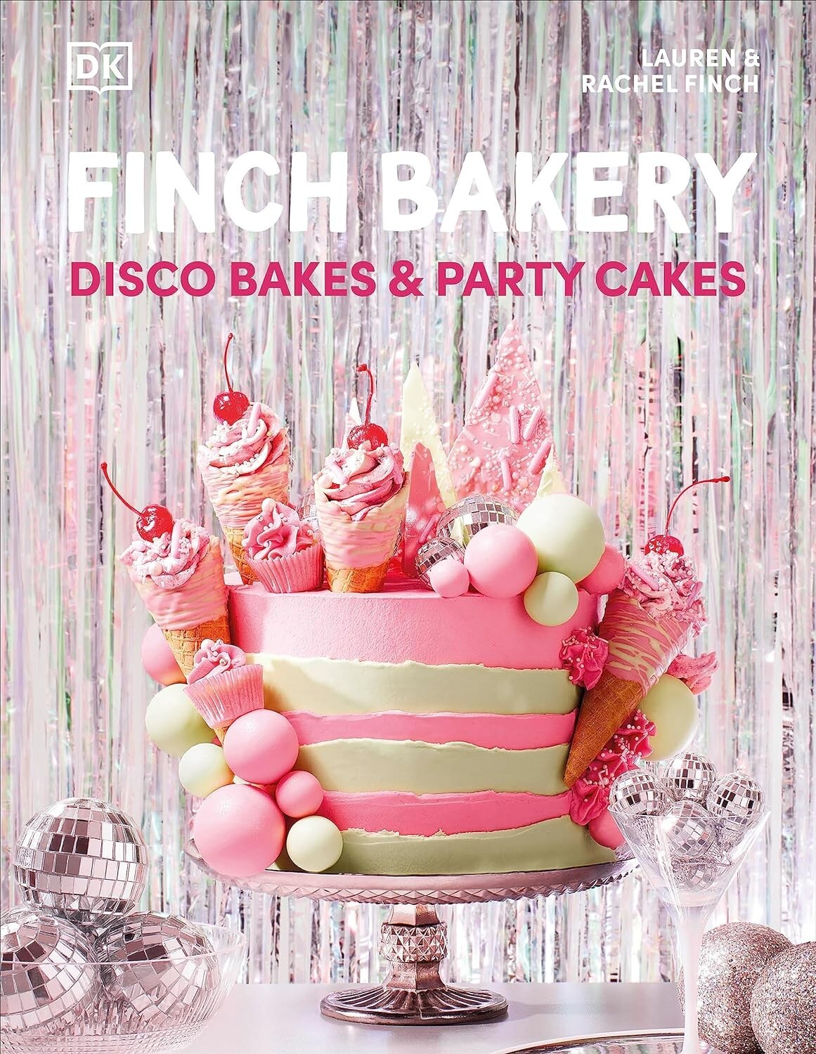 Finch Bakery Disco Bakes and Party Cakes by Lauren Finch, Rachel Finch