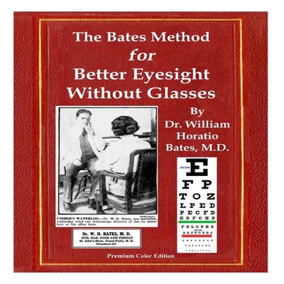 The Bates Method for Better Eyesight Without Glasses With Extra E