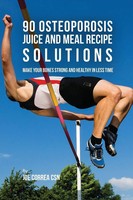 Joe Correa | 90 Osteoporosis Juice And Meal Recipe Solutions | Taschenbuch