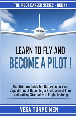 LEARN TO FLY AND BECOME A PILOT!: T..., Turpeinen, Vesa