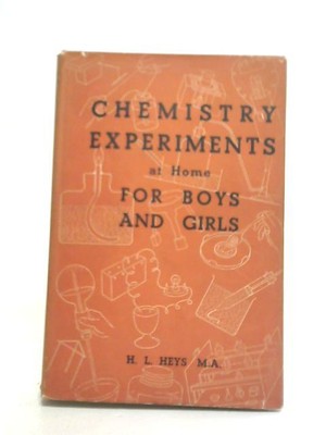 Chemistry Experiments at Home for Boys and Girls (H.L. Heys - 1957) (ID:12673)