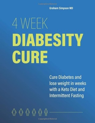 4 Week Diabesity Cure: Cure Diabetes and Lose Weight with a Keto