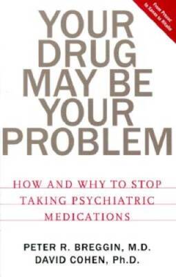 Your Drug May Be Your Problem: How And Why To Stop Taking Psychiatri - VERY GOOD
