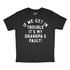 Youth Funny T Shirts If We Get In Trouble Its My Grandpas Fault Sarcastic