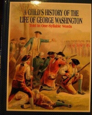 A Child's History of the Life of George Washington: Told in One-Syllable  - GOOD