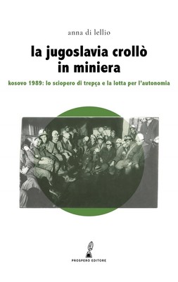 Anna Di Lellio La Jugoslavia crollò in miniera: Kosovo 1989: lo scio (Paperback)