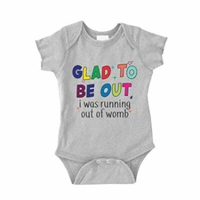 Glad to Be Out I was Running Out of Womb Baby Bodysuit One Piece Romper