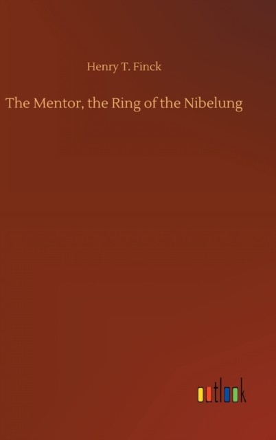The Mentor, the Ring of the Nibelung by Henry T Finck HARDBACK 9783752402087