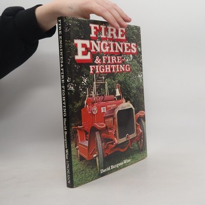 Fire Engines and Fire-Fighting  |  David Burgess-Wise