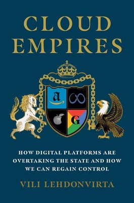 Cloud Empires: How Digital Platforms Are Overtaking the State and How We Can Reg