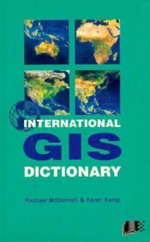 International GIS Dictionary by Rachael McDonnell and Karen A. Kemp ...