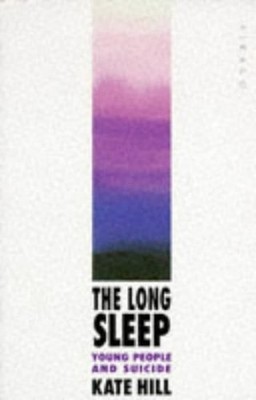 The Long Sleep: Young People and Suicide by Hill, Kate Paperback Book The Fast