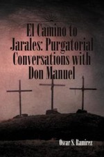 El Camino to Jarales: Purgatorial Conversat... 9781465344076 by Ramirez, Oscar S