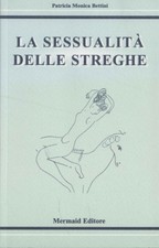 La sessualità delle streghe - Patricia Monica Bettini (Mermaid Editore) [2007]