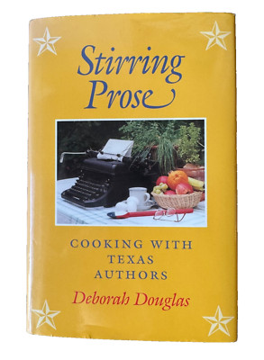 Stirring Prose, Cooking with Texas Authors-Deborah Douglas, Signed by 13 authors