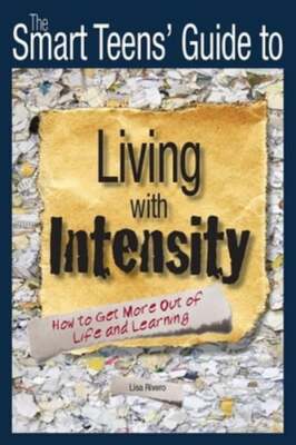 The Smart Teens' Guide to Living with Intensity: How to Get More Out of Life and