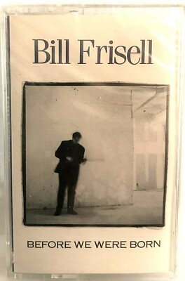 NEW - SEALED Bill Frisell CASSETTE - Before We Were Born - Elektra 960843-4,1989