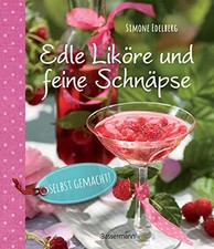 Edle Liköre & feine Schnäpse selbst gemacht!, Simone Edelberg