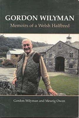 Gordon Wilyman: Memoirs of a Welsh Halfbreed by Owen, Meurig 086381901X
