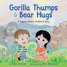 Gorilla Thumps and Bear Hugs: A Tapping Solution Children's Story, Ortner, Alex,