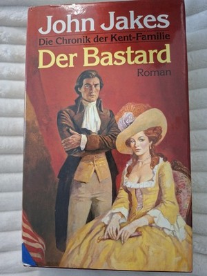 Der Bastard - Die Chronik der Kent-Familie Band 1 : Buch John Jakes 