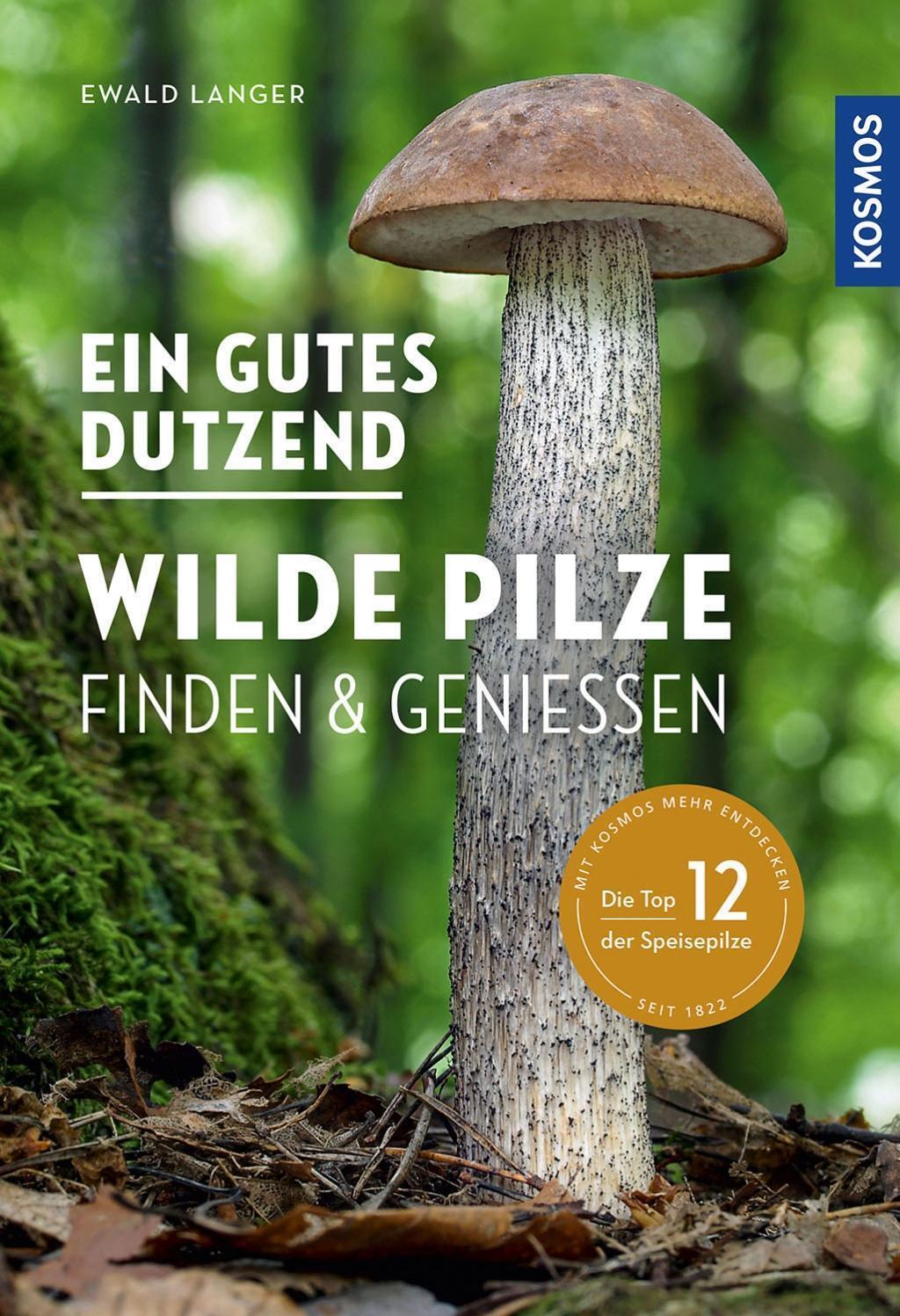 Ein Gutes Dutzend Wilde Pilze Finden & Genießen Ewald Langer