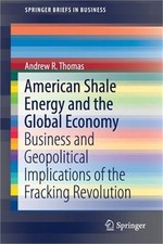 American Shale Energy and the Global Economy: Business and Geopolitical Implicat