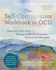 The Self-Compassion Workbook for OCD: Lean into Your Fear, Manage Difficult Emot