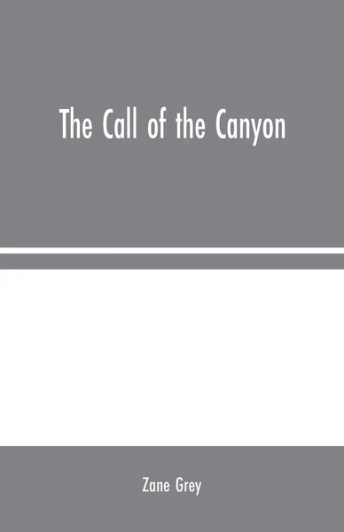 Zane Grey | The Call Of The Canyon | Taschenbuch | Englisch (2020)-image