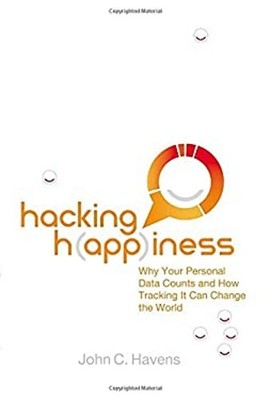 Hacking Happiness : Why Your Personal Data Counts and How Trackin