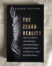 The Zebra Reality: How to create unstoppable organisation … by Richard Cotter.