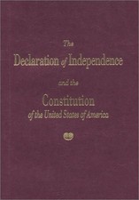 The Declaration of Independence and the Constitution of the United States of Ame