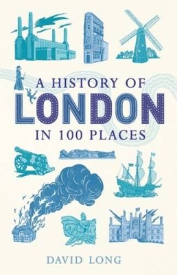 A History of London in 100 Places - Hardcover By Long, David - GOOD