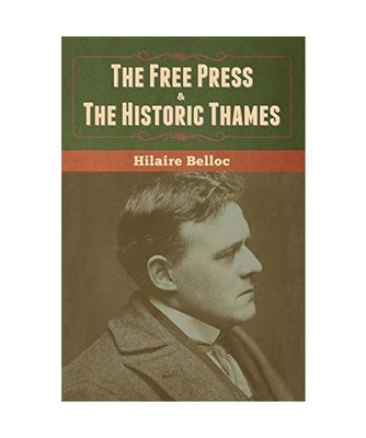 The Free Press & The Historic Thames, Hilaire Belloc