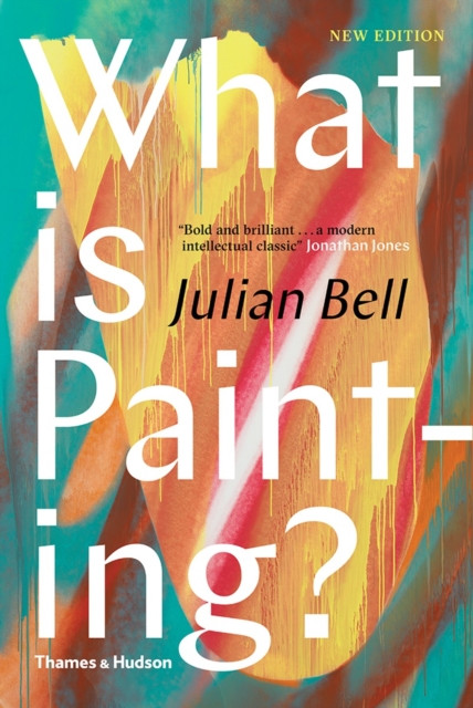 What is Painting? by Julian Bell (Hardback Book)