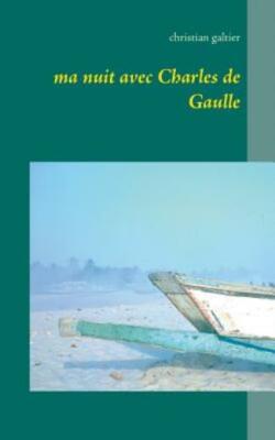Ma Nuit Avec Charles De Gaulle
