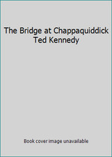 The Bridge at Chappaquiddick Ted Kennedy by Olsen, Jack