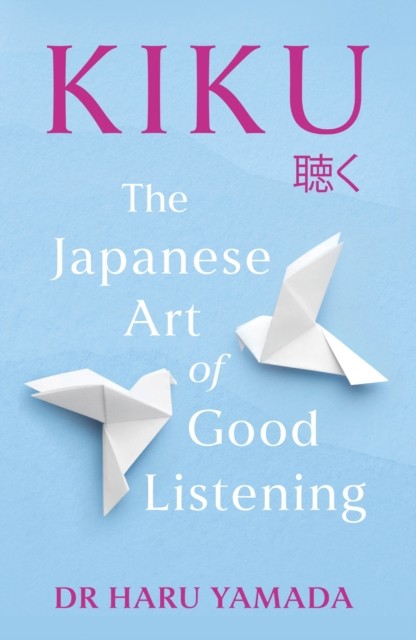Kiku The Japanese Art of Good Listening by Haru Yamada (Paperback Book)