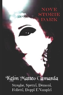 Nove Storie Dark: Streghe, Spettri, Demoni, Folletti, Doppi E Vampiri by Keim Ma