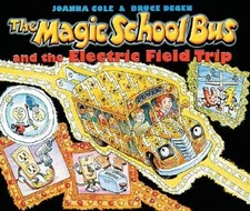 The Magic School Bus And The Electric Field Trip by Cole, Joanna, Degan, Bruce