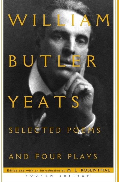 Selected Poems and Four Plays by William Butler Yeats (Hardback Book)