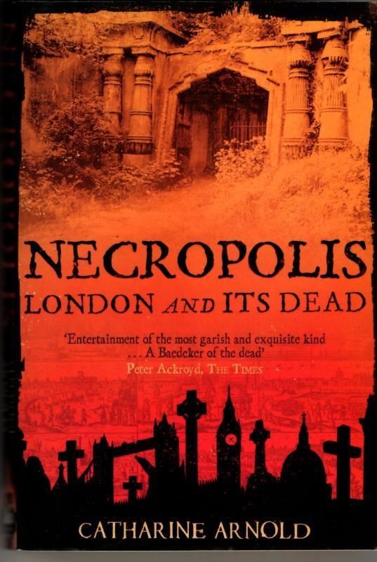 Necropolis: London and Its Dead : Catharine Arnold