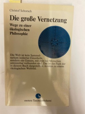 Die große Vernetzung. Wege zu einer ökologischen Philosophie