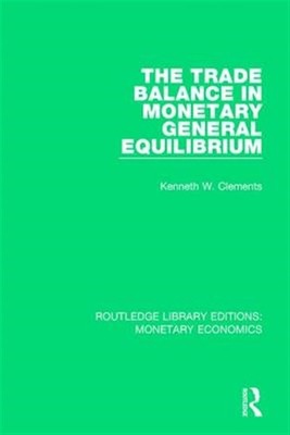 Trade Balance in Monetary General Equilibrium, Hardcover by Clements, Kenneth...